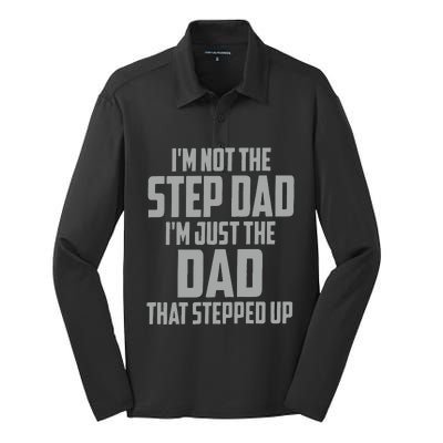 I’m Not The Step Dad I’m Just The Dad That Stepped Up Silk Touch Performance Long Sleeve Polo