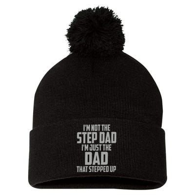 I’m Not The Step Dad I’m Just The Dad That Stepped Up Pom Pom 12in Knit Beanie