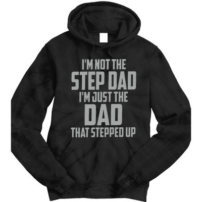 I’m Not The Step Dad I’m Just The Dad That Stepped Up Tie Dye Hoodie