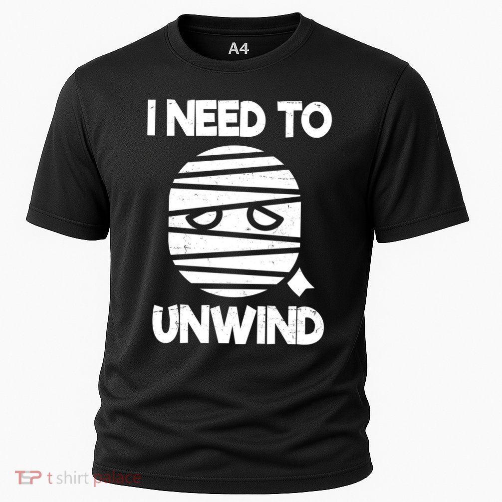 I Need To Unwind Funny Mummy Halloween Performance Shirt