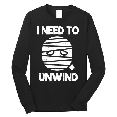 I Need To Unwind Funny Mummy Halloween Long Sleeve Shirt