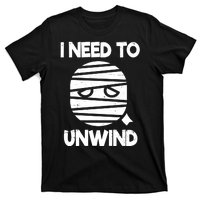 I Need To Unwind Funny Mummy Halloween T-Shirt