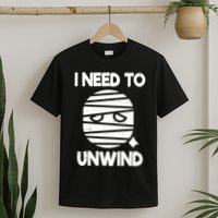 I Need To Unwind Funny Mummy Halloween T-Shirt