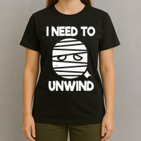I Need To Unwind Funny Mummy Halloween T-Shirt