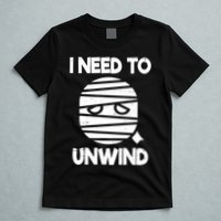 I Need To Unwind Funny Mummy Halloween T-Shirt