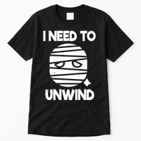 I Need To Unwind Funny Mummy Halloween Tall T-Shirt