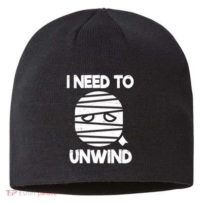 I Need To Unwind Funny Mummy Halloween Sustainable Beanie