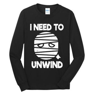 I Need To Unwind Funny Mummy Halloween Tall Long Sleeve T-Shirt