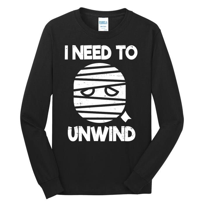 I Need To Unwind Funny Mummy Halloween Tall Long Sleeve T-Shirt