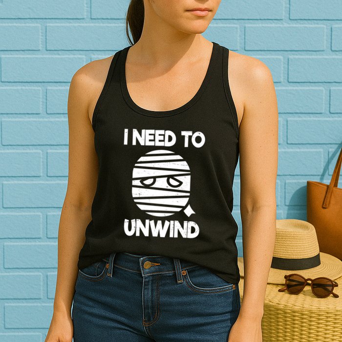 I Need To Unwind Funny Mummy Halloween Womens Tank Top