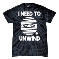 I Need To Unwind Funny Mummy Halloween Tie-Dye T-Shirt