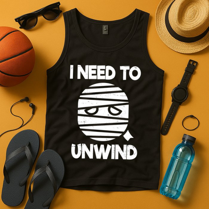 I Need To Unwind Funny Mummy Halloween Tank Top