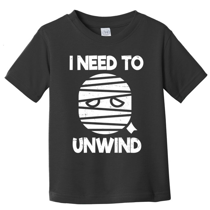 I Need To Unwind Funny Mummy Halloween Toddler T-Shirt
