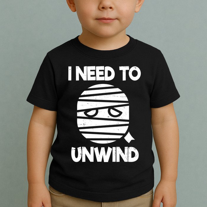 I Need To Unwind Funny Mummy Halloween Toddler T-Shirt