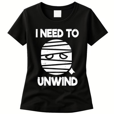 I Need To Unwind Funny Mummy Halloween Womens T-Shirt