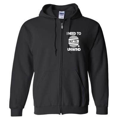 I Need To Unwind Funny Mummy Halloween Full Zip Hoodie