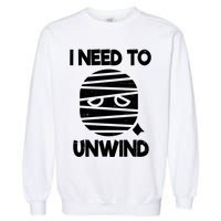 I Need To Unwind Funny Mummy Halloween Garment-Dyed Sweatshirt