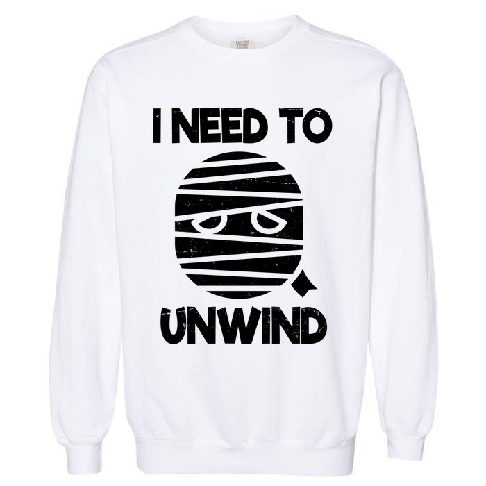 I Need To Unwind Funny Mummy Halloween Garment-Dyed Sweatshirt