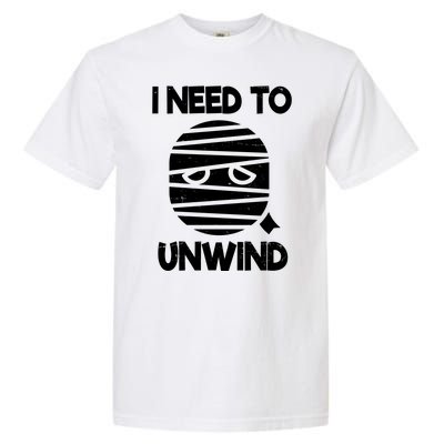 I Need To Unwind Funny Mummy Halloween Garment-Dyed Heavyweight T-Shirt