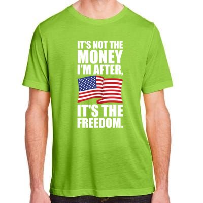 Its Not The Money Im After Its The Freedom Cool Gift Adult ChromaSoft Performance T-Shirt