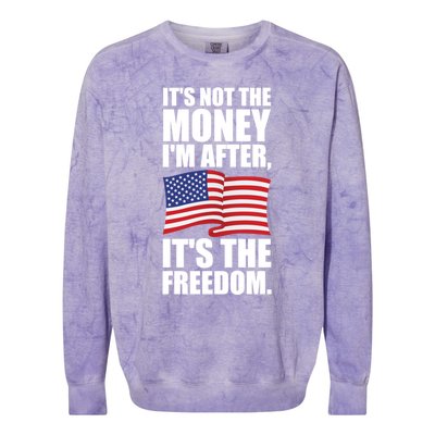 Its Not The Money Im After Its The Freedom Cool Gift Colorblast Crewneck Sweatshirt