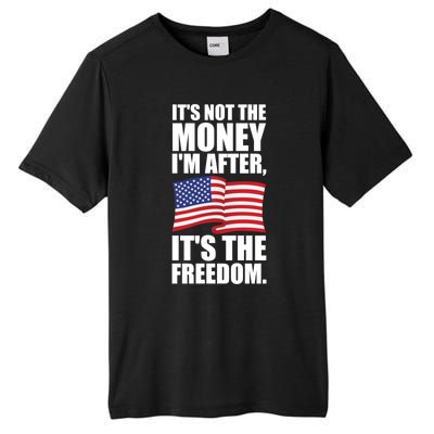 Its Not The Money Im After Its The Freedom Cool Gift Tall Fusion ChromaSoft Performance T-Shirt