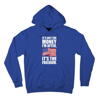 Its Not The Money Im After Its The Freedom Cool Gift Hoodie