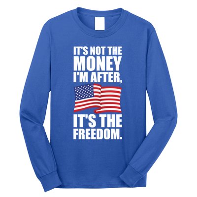 Its Not The Money Im After Its The Freedom Cool Gift Long Sleeve Shirt