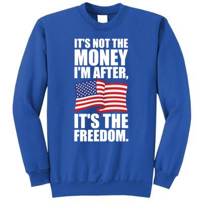 Its Not The Money Im After Its The Freedom Cool Gift Sweatshirt