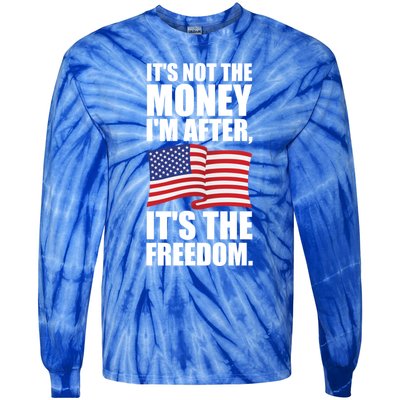 Its Not The Money Im After Its The Freedom Cool Gift Tie-Dye Long Sleeve Shirt