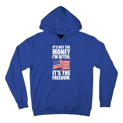 Its Not The Money Im After Its The Freedom Cool Gift Tall Hoodie