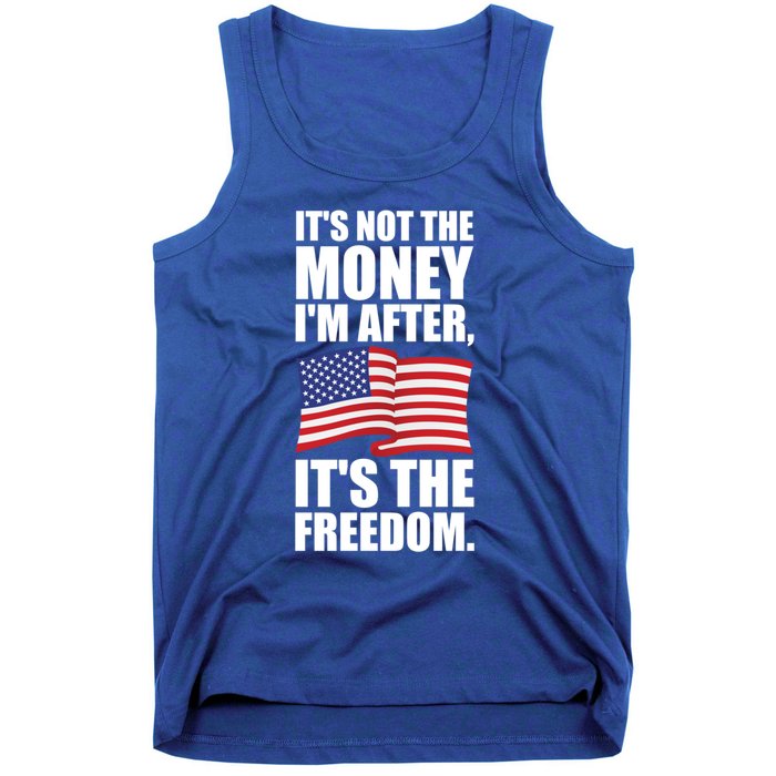 Its Not The Money Im After Its The Freedom Cool Gift Tank Top