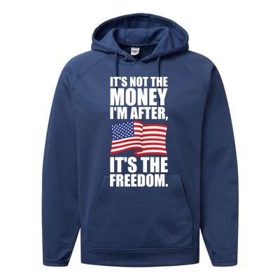 Its Not The Money Im After Its The Freedom Cool Gift Performance Fleece Hoodie