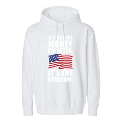 Its Not The Money Im After Its The Freedom Cool Gift Garment-Dyed Fleece Hoodie