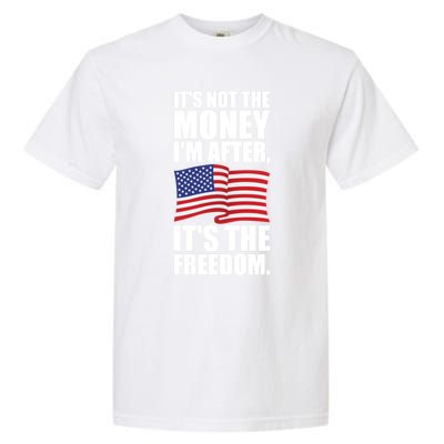 Its Not The Money Im After Its The Freedom Cool Gift Garment-Dyed Heavyweight T-Shirt