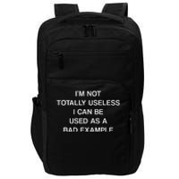 IM Not Totally Useless I Can Be Used As A Bad Example Joke Impact Tech Backpack