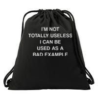 IM Not Totally Useless I Can Be Used As A Bad Example Joke Drawstring Bag