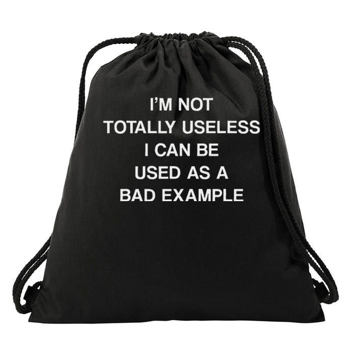 IM Not Totally Useless I Can Be Used As A Bad Example Joke Drawstring Bag