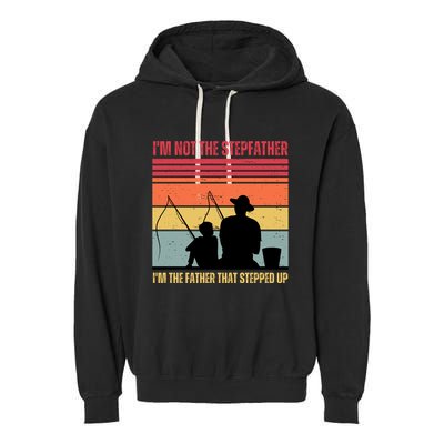 IM Not The Stepfather IM The Father That Stepped Up Fathers Day Garment-Dyed Fleece Hoodie
