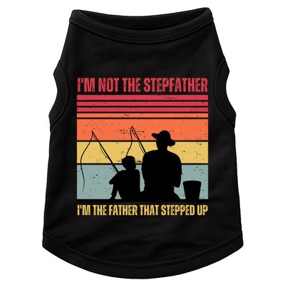 IM Not The Stepfather IM The Father That Stepped Up Fathers Day Doggie Tank