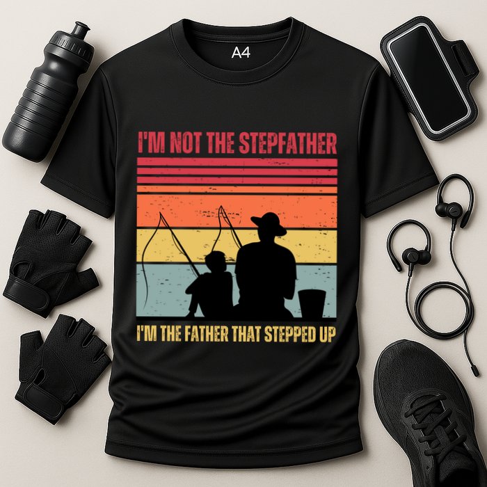IM Not The Stepfather IM The Father That Stepped Up Fathers Day Performance Shirt