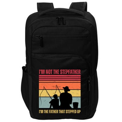 IM Not The Stepfather IM The Father That Stepped Up Fathers Day Impact Tech Backpack