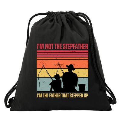 IM Not The Stepfather IM The Father That Stepped Up Fathers Day Drawstring Bag