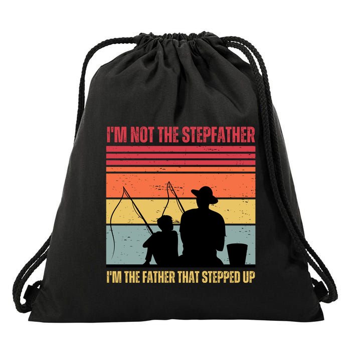 IM Not The Stepfather IM The Father That Stepped Up Fathers Day Drawstring Bag