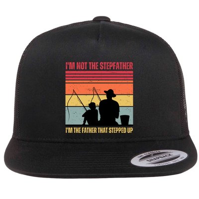 IM Not The Stepfather IM The Father That Stepped Up Fathers Day Flat Bill Trucker Hat