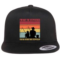 IM Not The Stepfather IM The Father That Stepped Up Fathers Day Flat Bill Trucker Hat