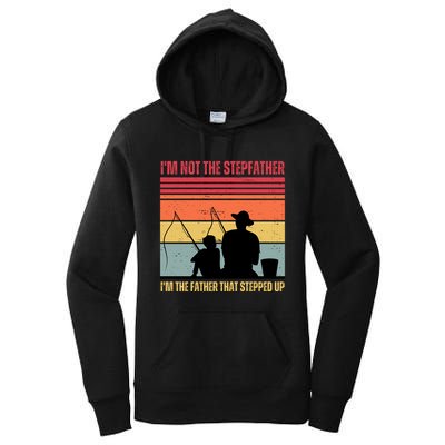 IM Not The Stepfather IM The Father That Stepped Up Fathers Day Women's Pullover Hoodie