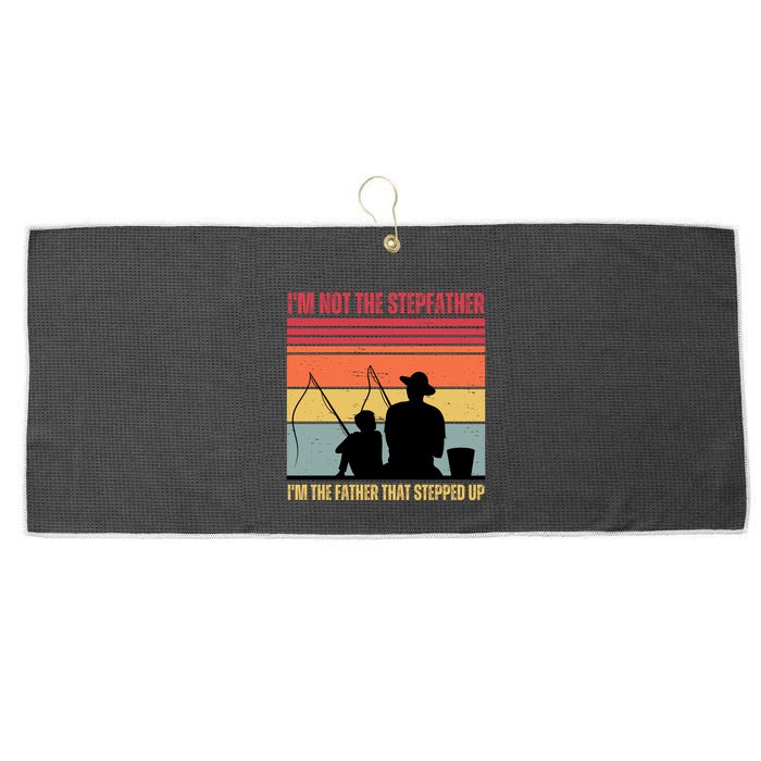 IM Not The Stepfather IM The Father That Stepped Up Fathers Day Large Microfiber Waffle Golf Towel