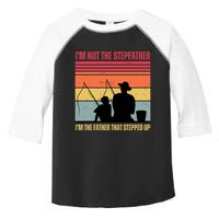 IM Not The Stepfather IM The Father That Stepped Up Fathers Day Toddler Fine Jersey T-Shirt