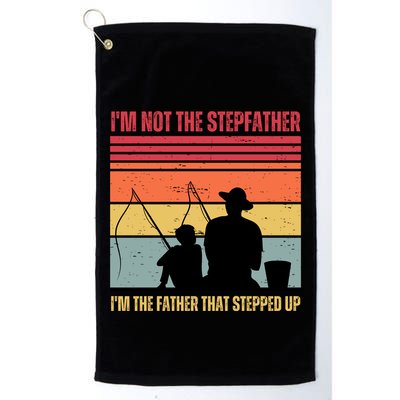 IM Not The Stepfather IM The Father That Stepped Up Fathers Day Golf Towel
